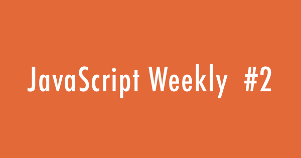 JavaScript Weekly #2